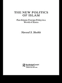 The New Politics of Islam: Pan-Islamic Foreign Policy a World States
