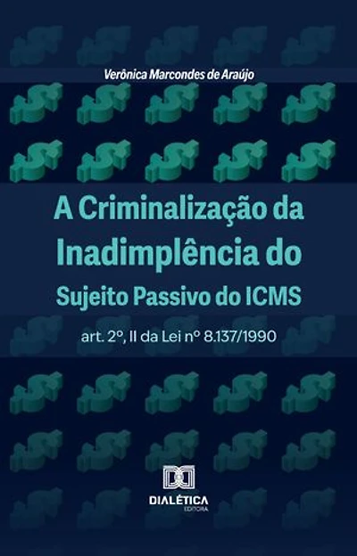 A Criminalização da Inadimplência do Sujeito Passivo do ICMS: art. 2º, II da Lei nº 8.137/1990