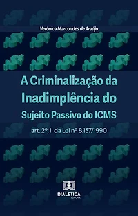 A Criminalização da Inadimplência do Sujeito Passivo do ICMS: art. 2º, II da Lei nº 8.137/1990