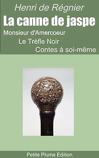 La canne de jaspe - Monsieur d'Amercoeur - Le Trèfle Noir - Contes à soi-même