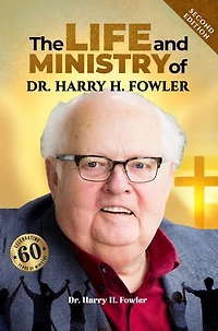 The Life and Ministry of Dr. Harry H. Fowler