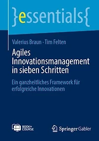 Agiles Innovationsmanagement in sieben Schritten: Ein ganzheitliches Framework für erfolgreiche Innovationen