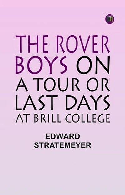 The Rover Boys on a Tour or Last Days at Brill College