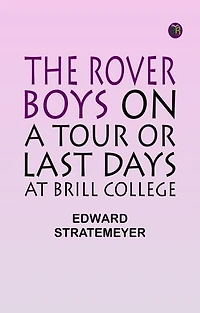 The Rover Boys on a Tour or Last Days at Brill College