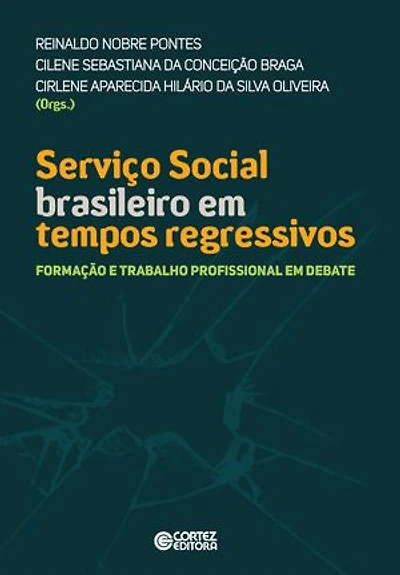 Serviço social brasileiro em tempos regressivos: formação e trabalho profissional em debate