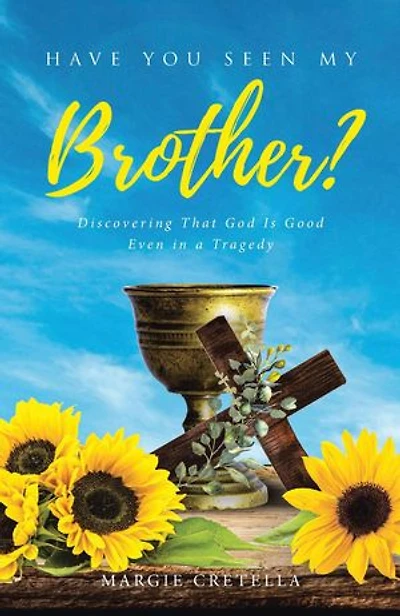 Have You Seen My Brother?: Discovering That God Is Good Even a Tragedy