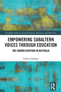 Empowering Subaltern Voices Through Education: The Chakma Diaspora Australia