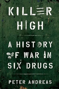Killer High: A History of War Six Drugs