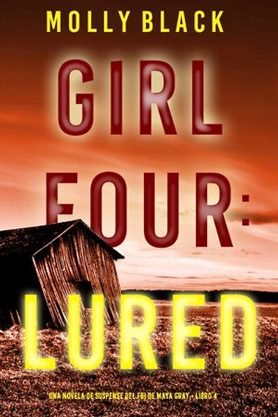 Chica cuatro: atraída (Una novela de suspense del FBI de Maya Gray - Libro 4)