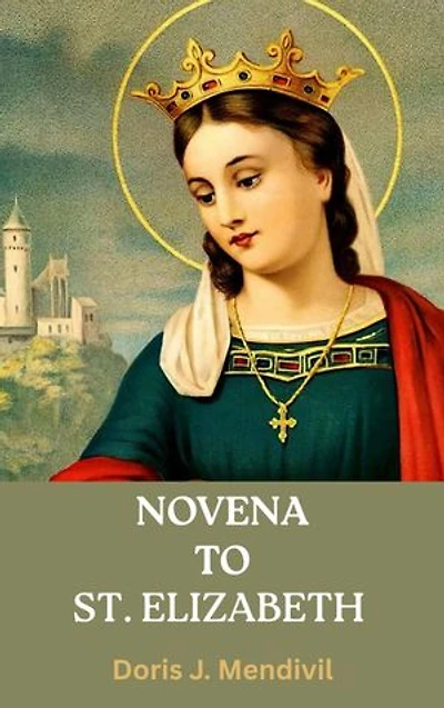 NOVENA TO ST. ELIZABETH: Life-Changing Devotions and Thoughts on the Mystic of Dijon... the Carmelite Nun.