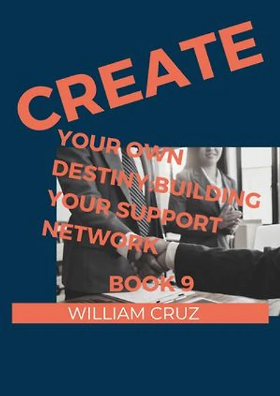Create Your Own Destiny:Building Your Support Network Book 9