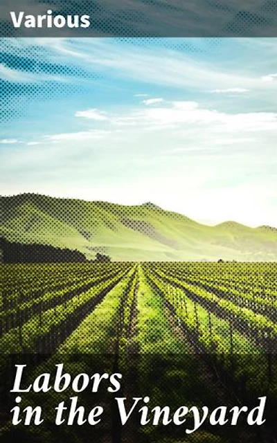 Labors in the Vineyard: Twelfth Book of the Faith-Promoting Series. Designed for the Instruction and Encouragement of Young Latter-Day Saints