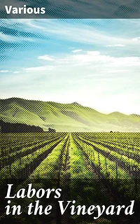 Labors in the Vineyard: Twelfth Book of the Faith-Promoting Series. Designed for the Instruction and Encouragement of Young Latter-Day Saints