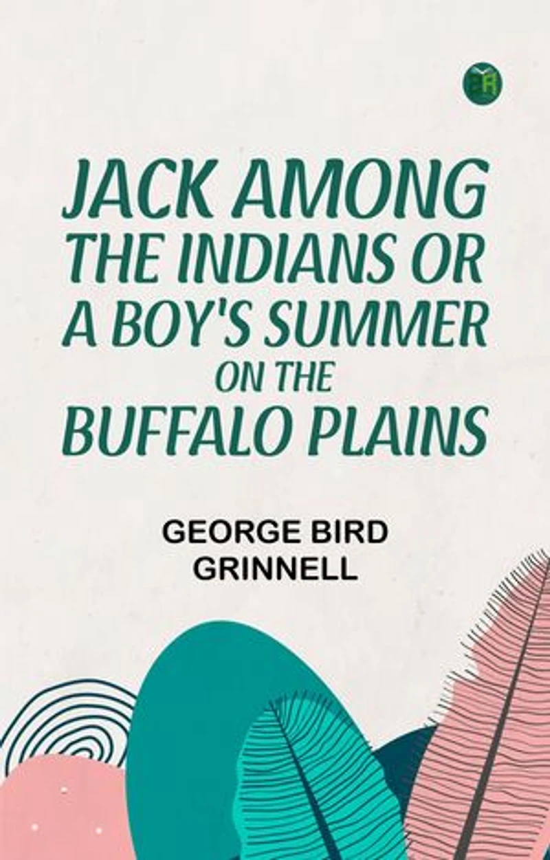 Jack Among the Indians; Or, A Boy's Summer on the Buffalo Plains