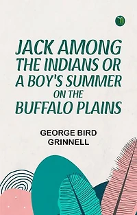 Jack Among the Indians; Or, A Boy's Summer on the Buffalo Plains