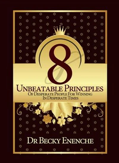 8 UNBEATABLE PRINCIPLES OF DESPERATE PEOPLE FOR WINNING IN DESPERATE TIMES