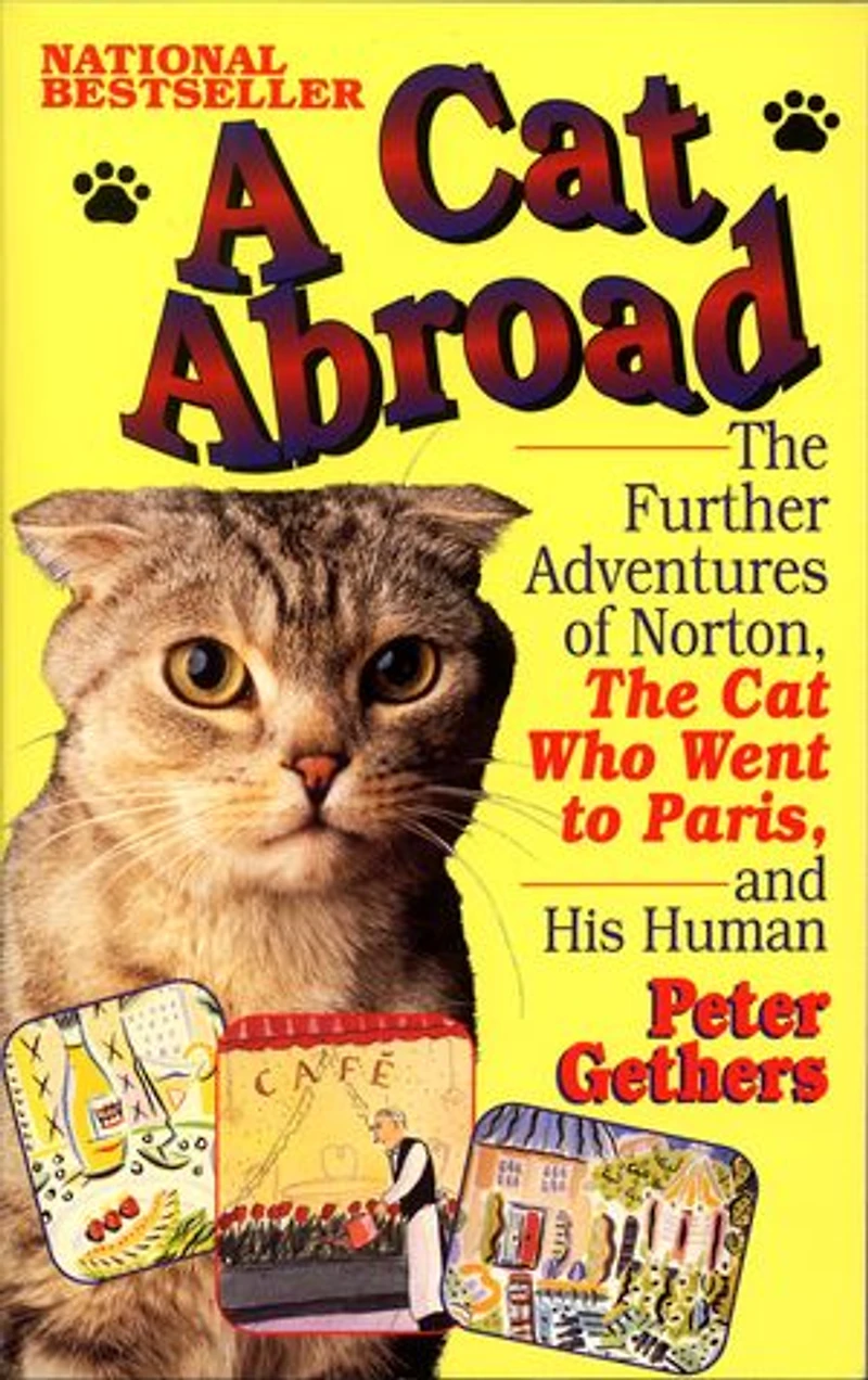 A Cat Abroad: The Further Adventures Of Norton, Who Went To Paris, And His Human