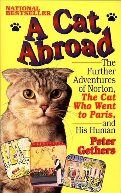 A Cat Abroad: The Further Adventures Of Norton, Who Went To Paris, And His Human