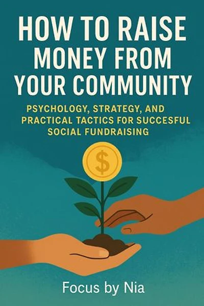 How to Raise Money From Your Community: Psychology, Strategy, and Practical Tactics for Successful Social Fundraising