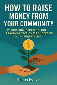 How to Raise Money From Your Community: Psychology, Strategy, and Practical Tactics for Successful Social Fundraising
