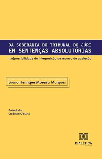 Da Soberania do Tribunal do Júri em Sentenças Absolutórias: (im)possibilidade de interposição de recurso de apelação