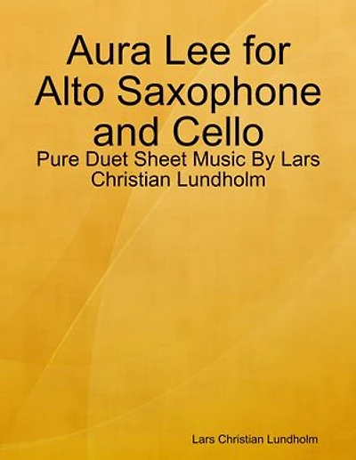 Aura Lee for Alto Saxophone and Cello - Pure Duet Sheet Music By Lars Christian Lundholm