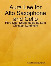 Aura Lee for Alto Saxophone and Cello - Pure Duet Sheet Music By Lars Christian Lundholm