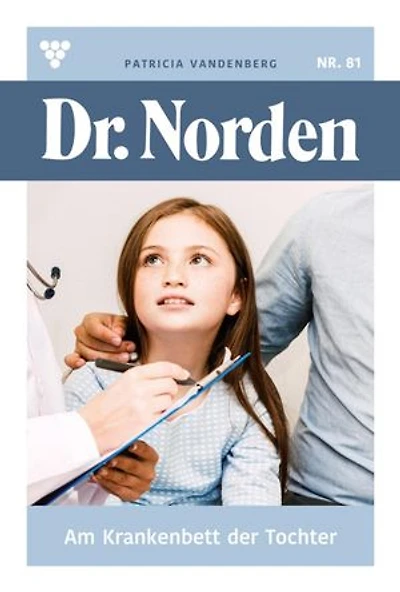 Am Krankenbett der Tochter: Dr. Norden 81 – Arztroman