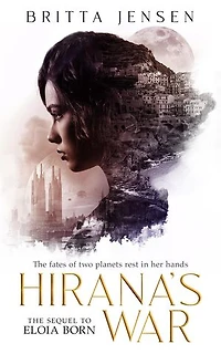 Hirana's War: The fates of two planets rest in her hands