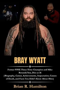 Bray Wyatt: Former WWE Three-Time Champion and Mike Rotunda'Son, Dies at 36 |Biography, Career, Achievements, Impactation, Causes of Death, and Facts You Didn't Know About Him|