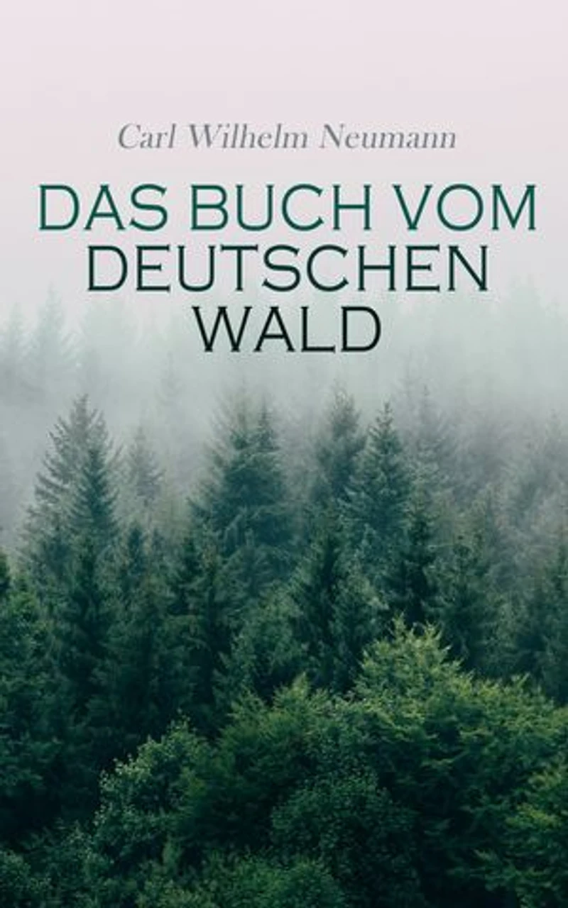 Das Buch vom deutschen Wald: Ein Führer zu Heimatliebe und Heimatschutz