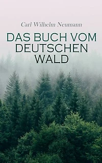 Das Buch vom deutschen Wald: Ein Führer zu Heimatliebe und Heimatschutz