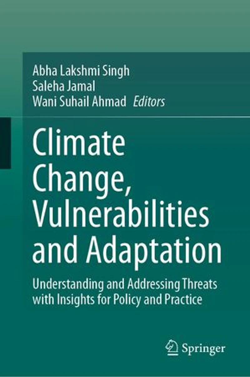 Climate Change, Vulnerabilities and Adaptation: Understanding Addressing Threats with Insights for Policy Practi: Practice
