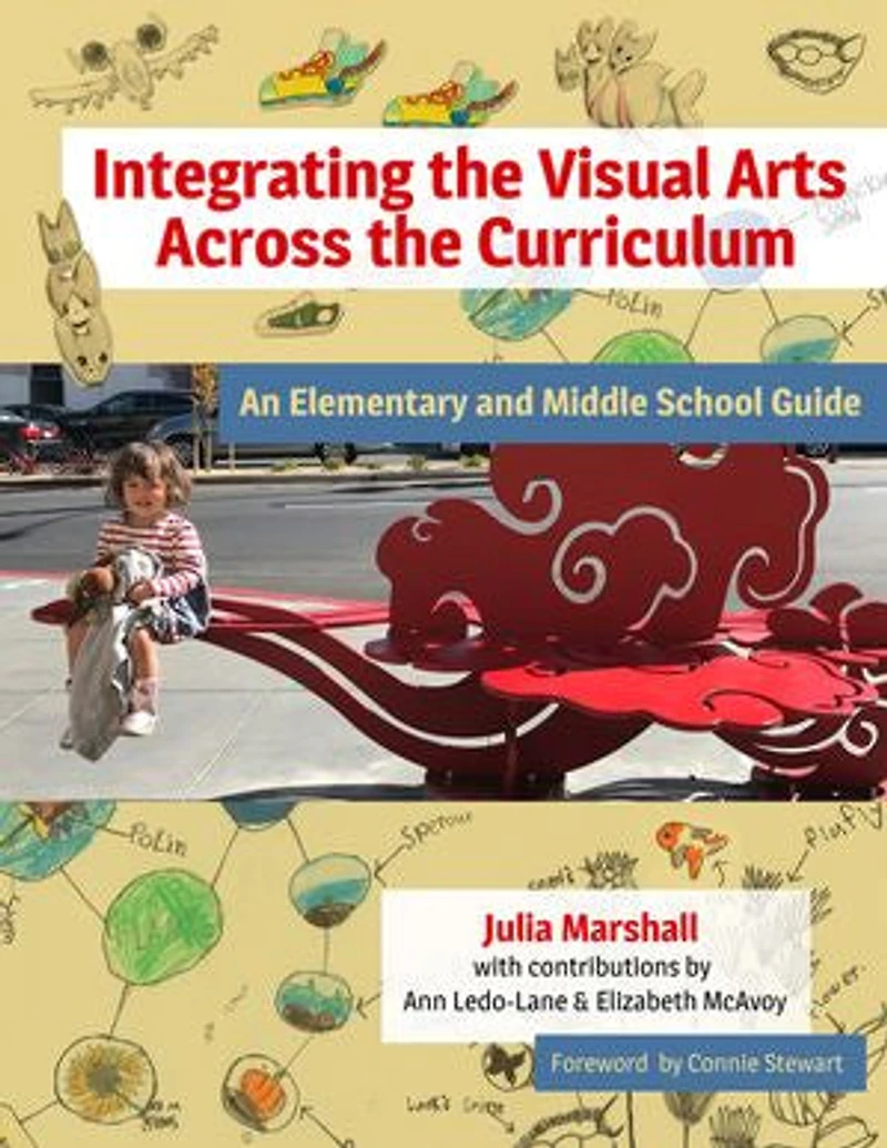 Integrating the Visual Arts Across Curriculum: An Elementary and Middle School Guide