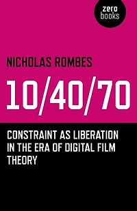 10/40/70: Constraint As Liberation The Era Of Digital Film Theory