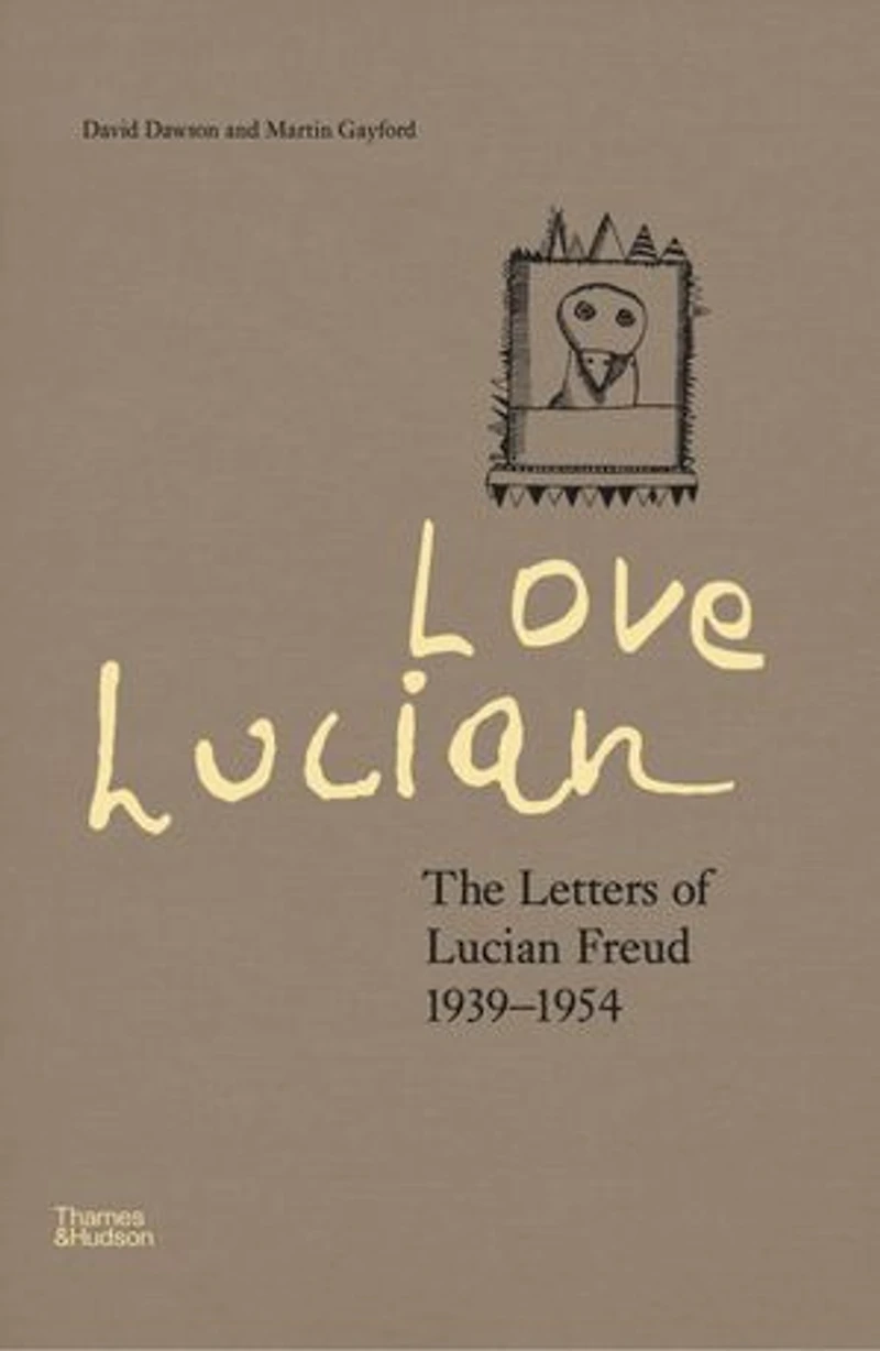 Love Lucian: The Letters of Lucian Freud, 1939 - 1954