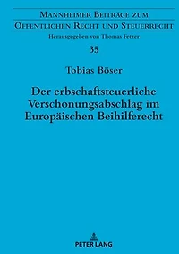 Der erbschaftsteuerliche Verschonungsabschlag im Europaeischen Beihilferecht: Zugleich eine Rechtsprechungsanalyse zu beihilfeverdaechtigen Steuerverguenstigungen