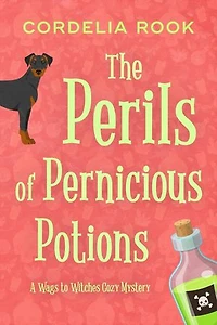 The Perils of Pernicious Potions: A Wags to Witches Cozy Mystery, #1