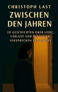 Zwischen den Jahren: 20 Geschichten über die Liebe,Verlust und die leisen Versprechen des Lebens