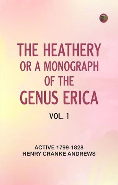 The heathery or, A monograph of the genus Erica. vol. 1