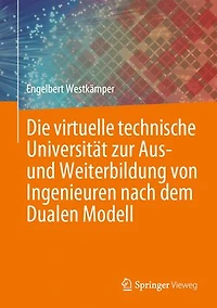Die Virtuelle Technische Universität Zur Aus- Und Weiterbildung Von Ingenieuren Nach Dem Dualen Modell