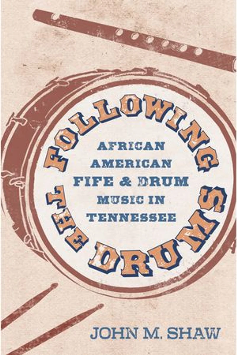 Following the Drums: African American Fife and Drum Music Tennessee