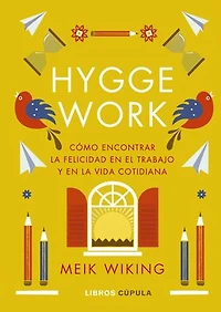 Hygge work: Cómo encontrar la felicidad en el trabajo y en la vida cotidiana