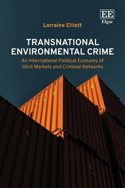 Transnational Environmental Crime: An International Political Economy of Illicit Markets and Criminal Networks