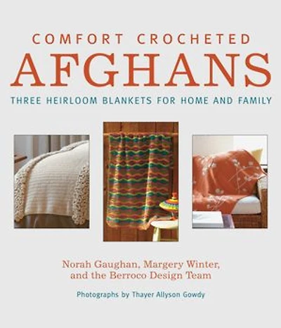 Comfort Crocheted Afghans: Three Heirloom Blankets for Home and Family