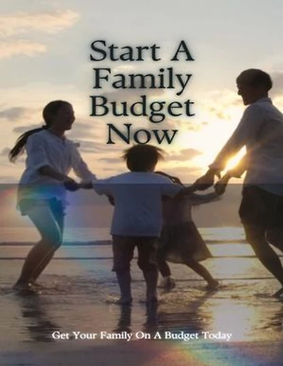 Start A Family Budget Now: Get Your Family On A Budget Today