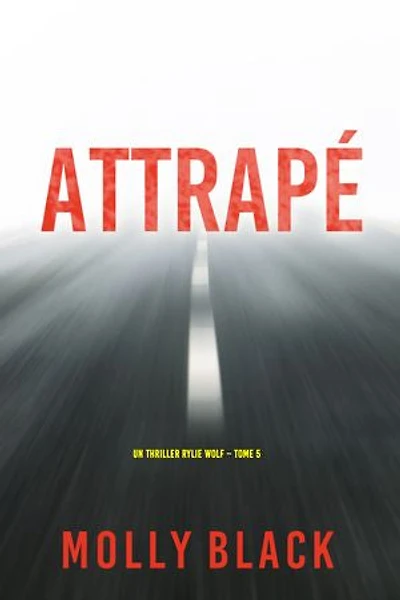 Attrapé (Un thriller Rylie Wolf Tome 5)