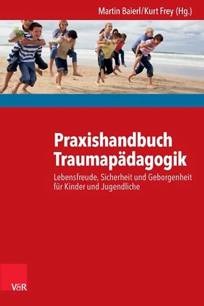 Praxishandbuch Traumapädagogik: Lebensfreude, Sicherheit und Geborgenheit für Kinder und Jugendliche