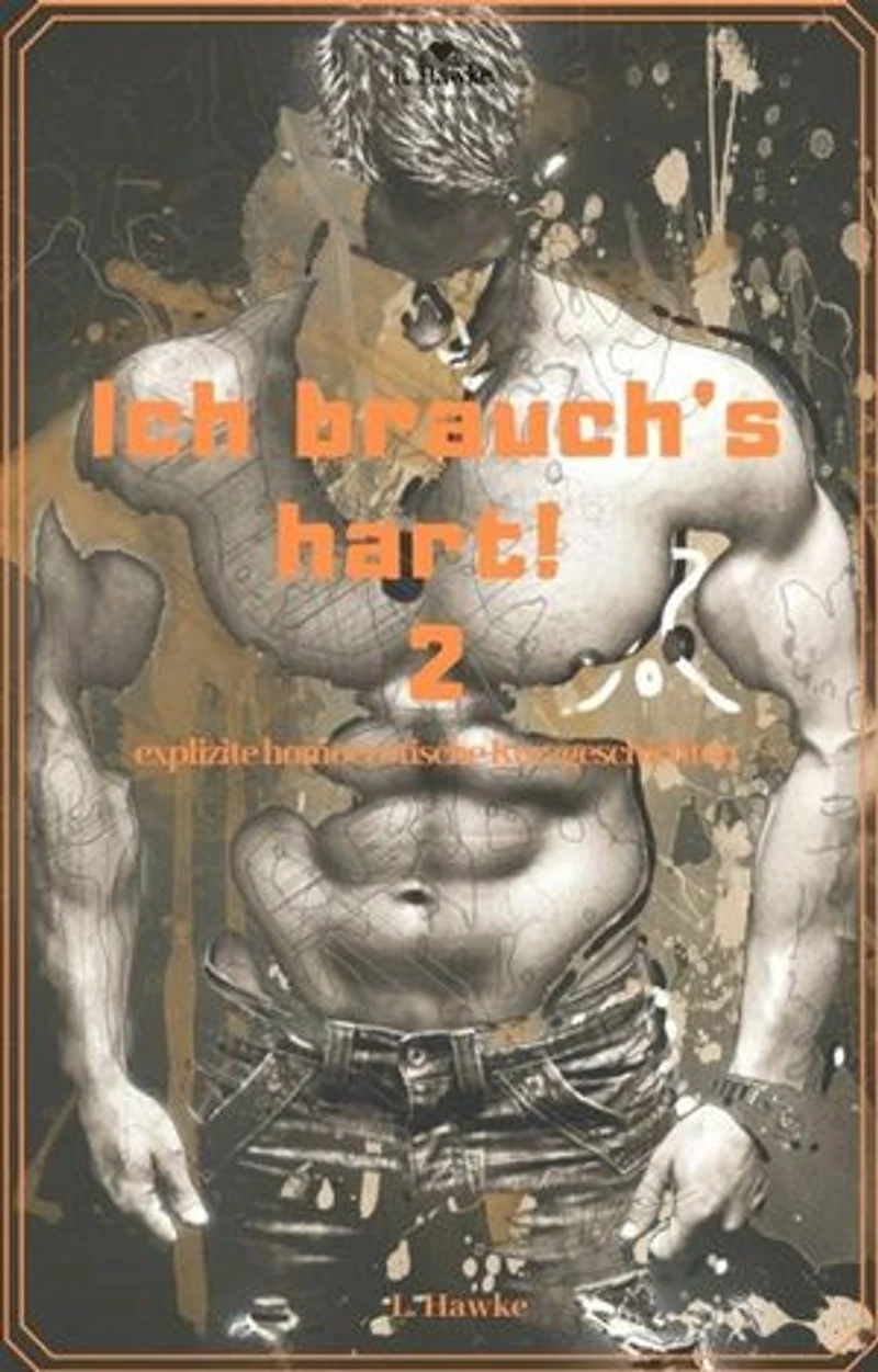 Ich brauch's hart! 2: explizite homoerotische Kurzgeschichten