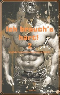 Ich brauch's hart! 2: explizite homoerotische Kurzgeschichten